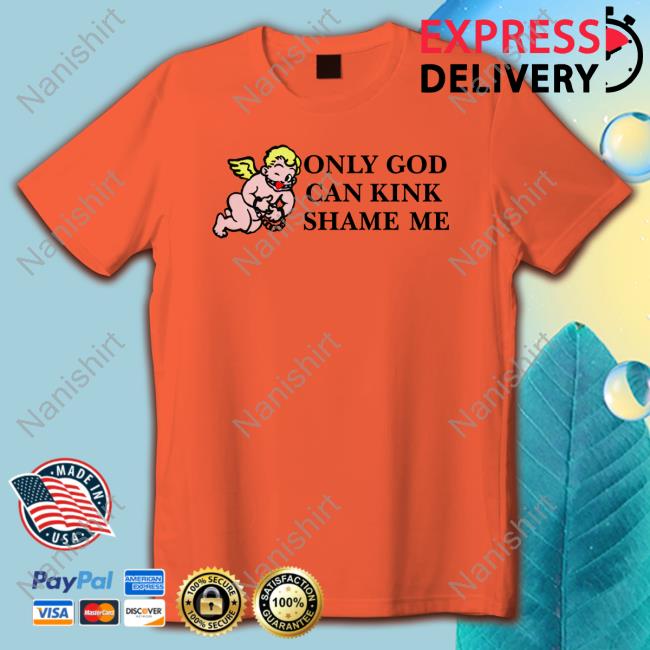 Only God Can Kink Shame Me Tee Shirt