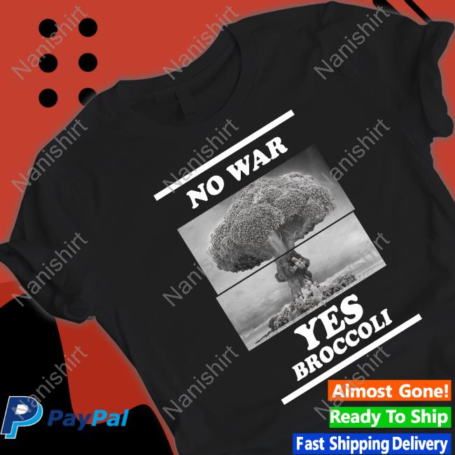 Shirts That Go Hard Merch No War Yes Broccoli Hoodie