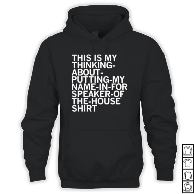 This Is My Thinking About Putting My Name In For Speaker Long Sleeve Shirt