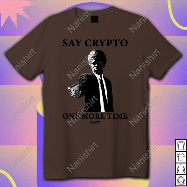 Official Fomo21 Merch Say Crypto One More Time Bitcoin Tee