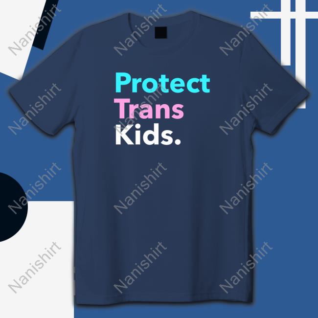 Protect Trans Kids Edition Limited Shirt 2022 Official Protect Trans Kids Tee Shirt Black