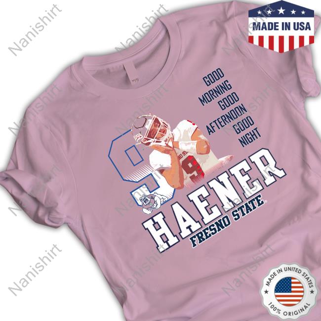 Official Haener Fresno State Good Morning Good Afternoon Good Night Shirt Shirt 2022 Official Haener Fresno State Good Morning Good Afternoon Good Night Shirt Shirt