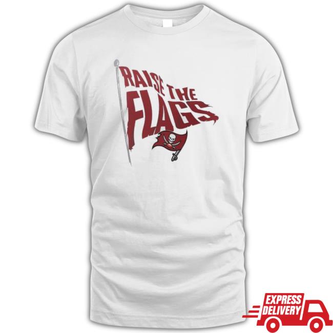 Tampa Bay Buccaneers Raise The Flags 2023 Tee Shirt
