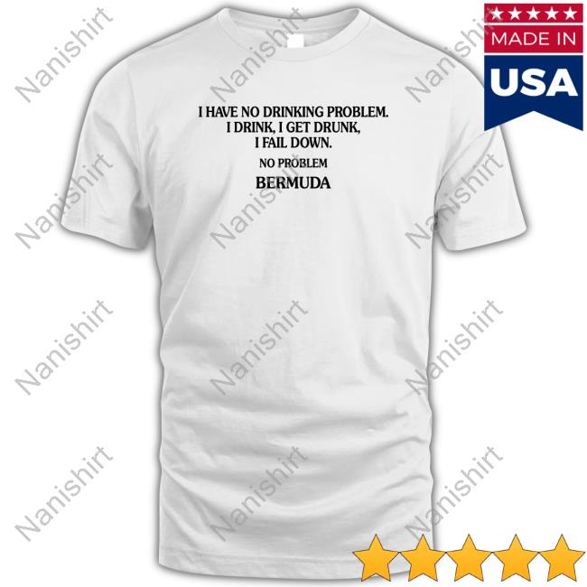 Poorly Translated Shirts I Have No Drinking Problem. T-Shirt Translatedtees