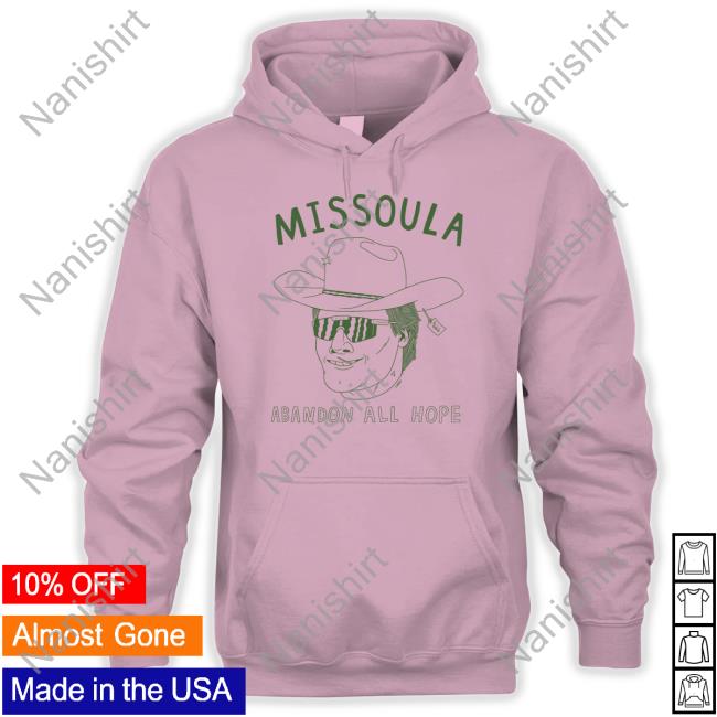 Missoula Abandon All Hope T Shirt Missoula Abandon All Hope Tee