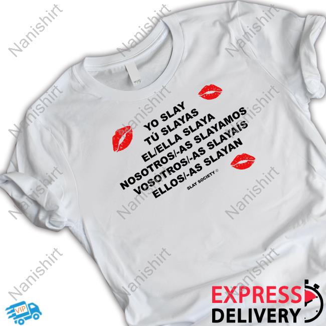 Yo Slay Society Merch Slay Tu Slayas El Ella Slaya Nosotros As Slayamos Vosotros As Slayaís Ellos As Slayan Tee Shirt