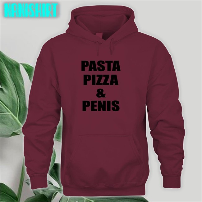 Shirts That Go Hard Pasta Pizza & Penis Sweatshirt Shirtsthtgohard Shirts That Go Hard Pasta Pizza & Penis Tee Shirt Shirtsthtgohard
