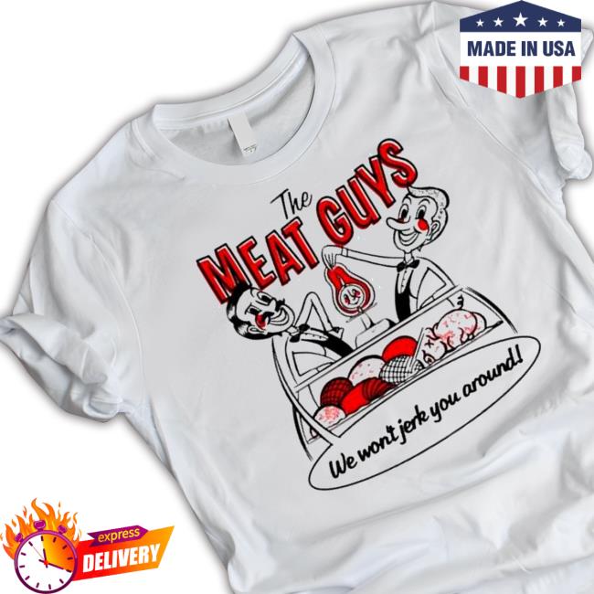 The meat guys tmg we won’t jerk you T Shirt