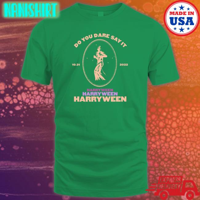 Do You Dare Say It Harry Ween 31.10.2022 Long Sleeve T Shirt Do You Dare Say It Harry Ween 31.10.2022 Shirt Love On Tour
