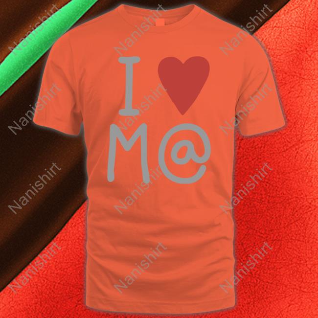 I Love M@ T Shirt