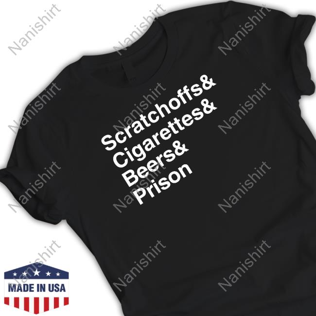 Scratchoffs Cigarettes Beers Prison Tee Shitheadsteve Shop