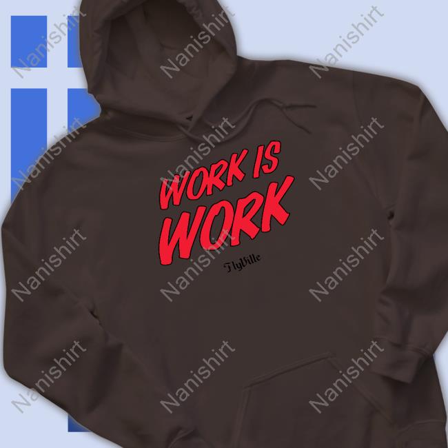Work Is Work Flyville T Shirt