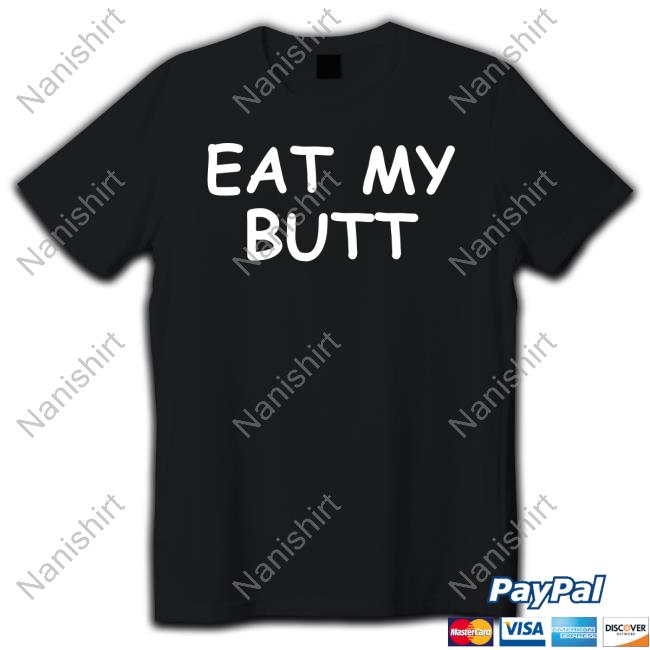 Eat My Butt Shirt Funny