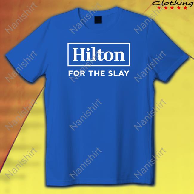 Hilton For The Slay Merch Tee Shirt Hilton