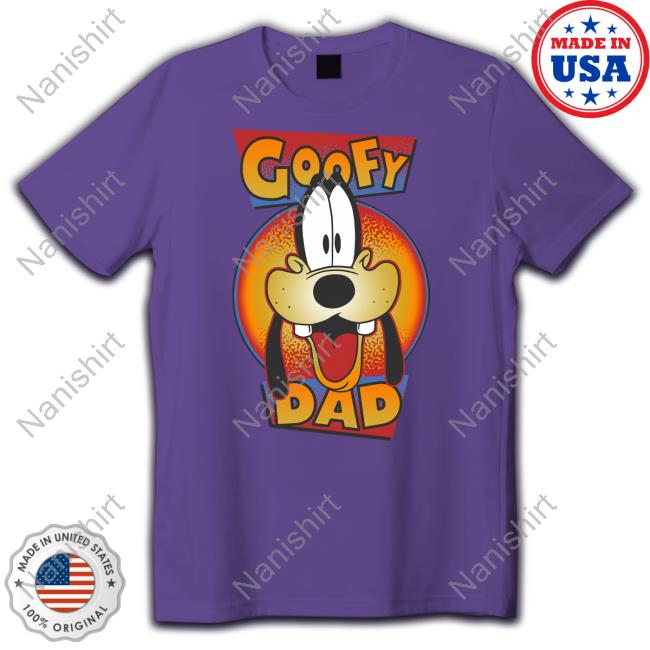 Goofy Dad Tee Shirts