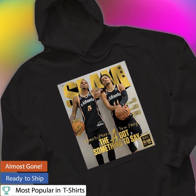 Trae Young Dejounte Murray the a got something to say Tee Shirt