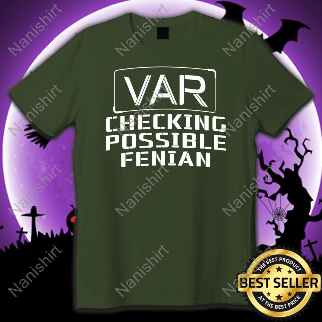 VAR Checking Possible Fenian T-Shirt VAR Checking Possible Fenian Shirts LDTEEstore