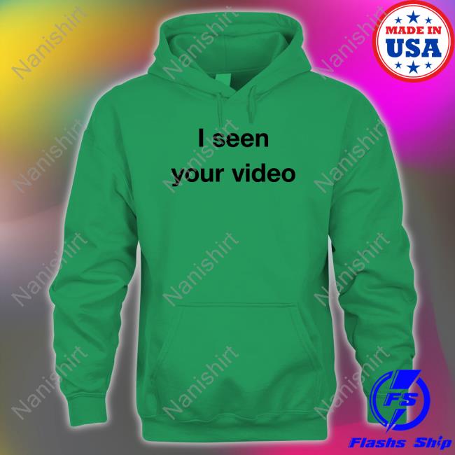 Official I Seen Your Video Tee Shirt I Seen Your Video Hoodie