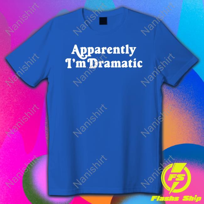 Brandi Glanville Apparently I'm Dramatic Sweatshirt Official Apparently I'm Dramatic Sweatshirt