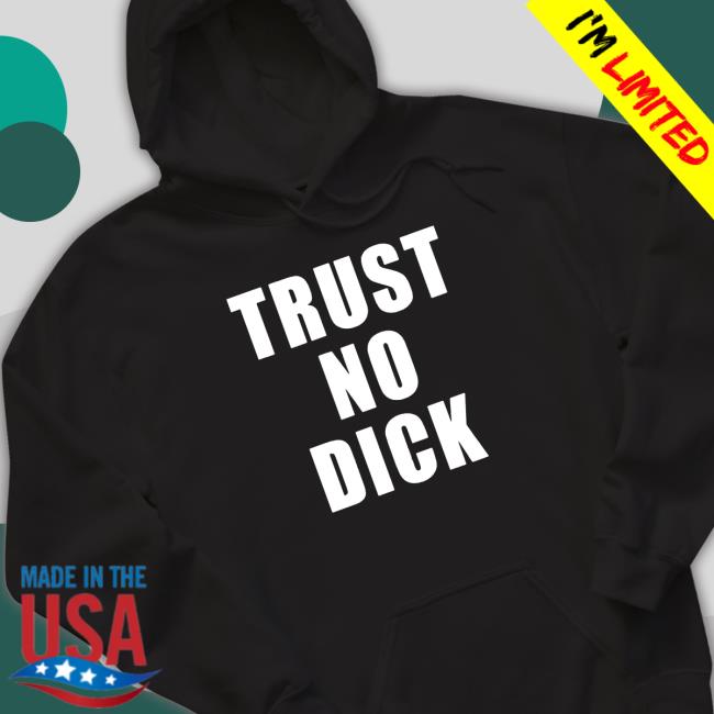 Official Trust no dick Shirt Trust no dick T Shirt