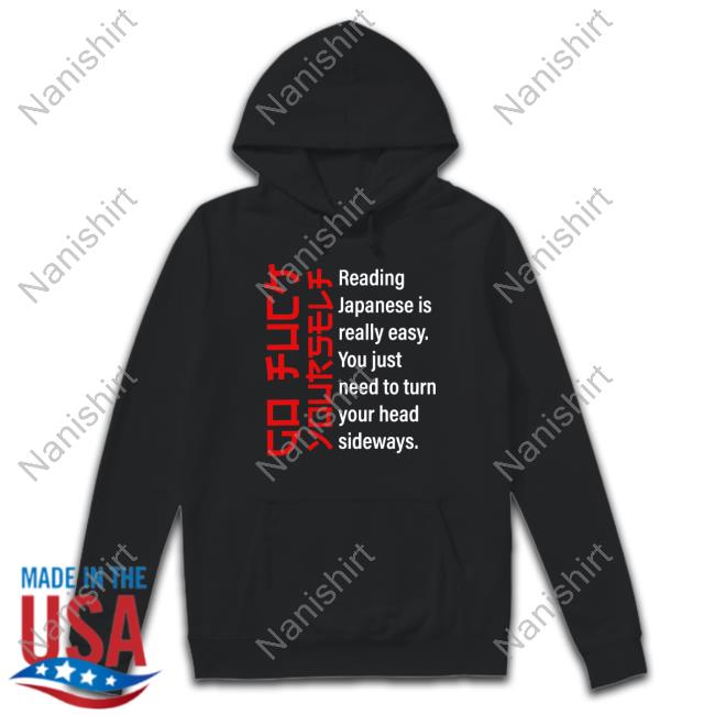 Go Fuck Yourself Reading Japanese Is Really Easy Shirt