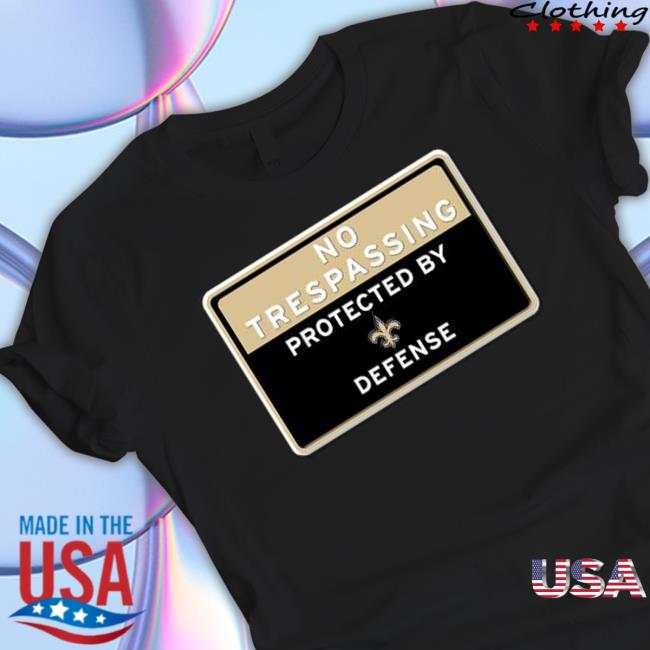 No Trespassing Protected By New Orleans Saints Defense T-Shirt No Trespassing Protected By New Orleans Saints Defense Sweatshirts