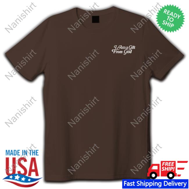 Official I Am A Gift From God Shirt