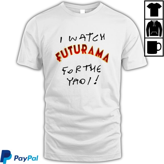 I Watch Futurama Forthe Yao Tee