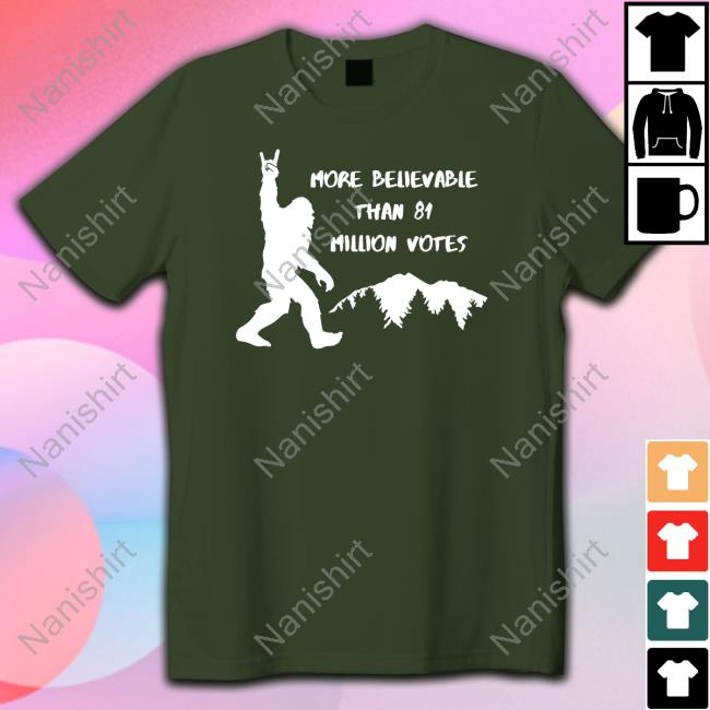 More Believable Than 81 Million Votes T Shirt
