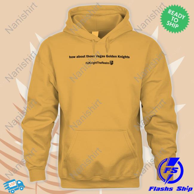 How About Those Vegas Golden Knights # Uknighttherealm Sweatshirt
