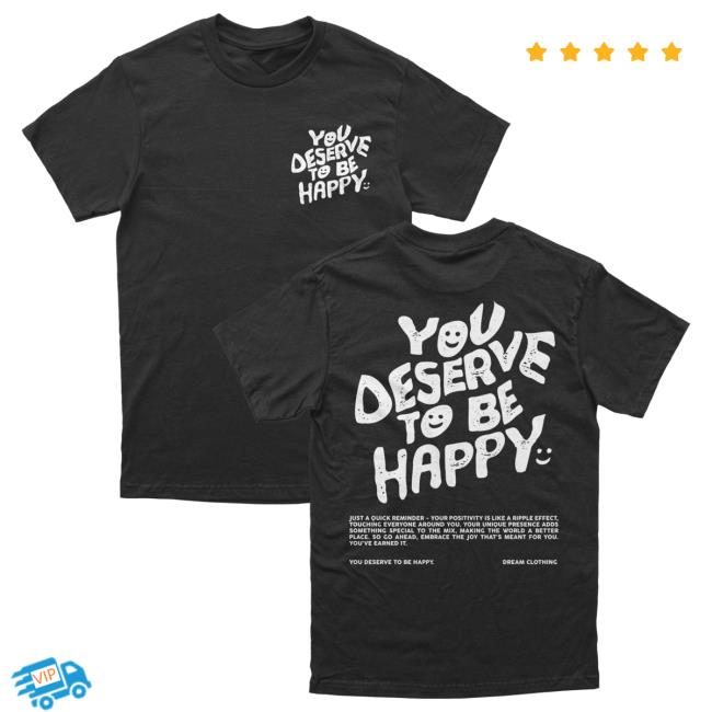 Official Dream Clothing You Deserve To Be Loved T-Shirt Dreamclothinghq
