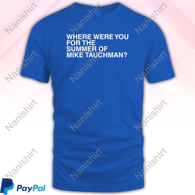 Official Obvious Shirts Where Were You For The Summer Of Mike Tauchman T Shirt