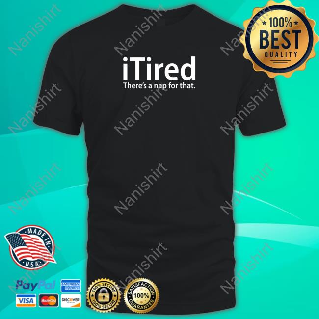 Official Greg Weisman Itired There's A Nap For That Tee Shirt