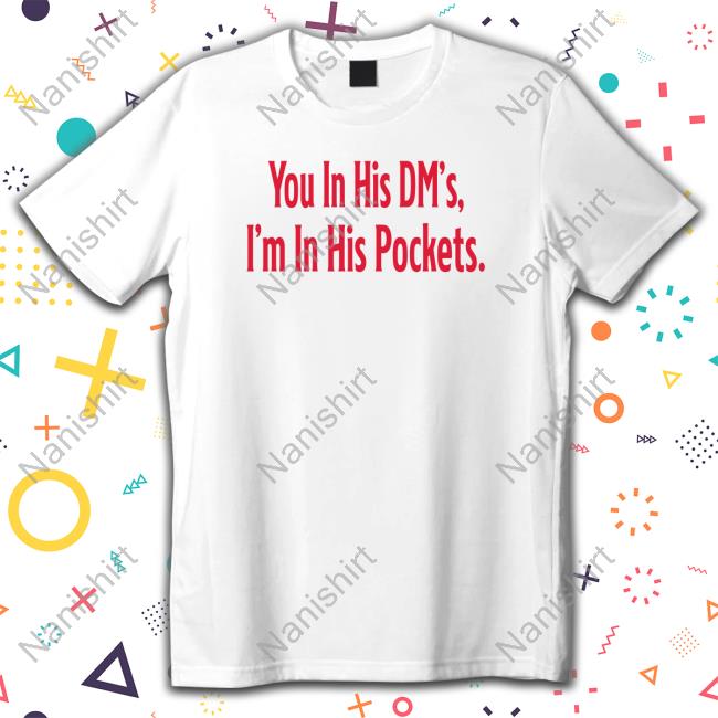 You In His Dm's I'm In His Pockets Hoodie