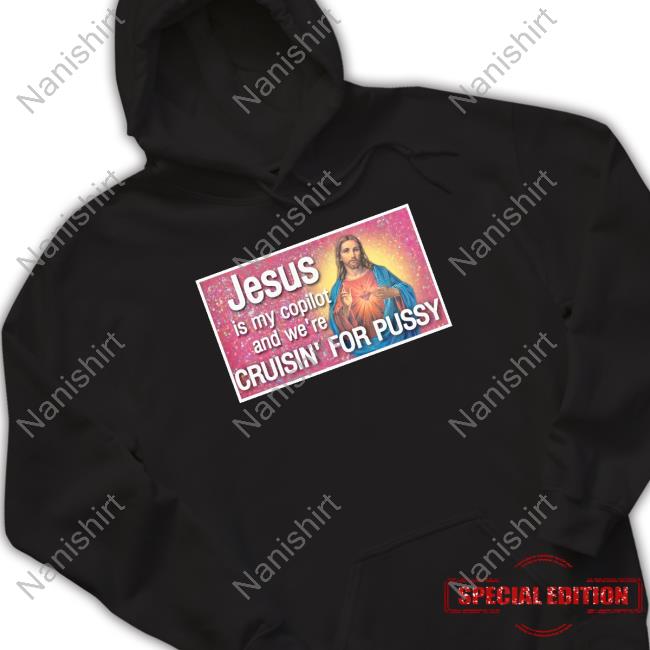 Jesus Is My Copilot And We're Cruisin' For Pussy T Shirts