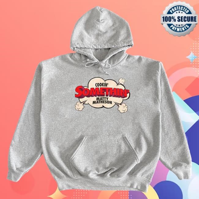 Official Matty Matheson Cookin' Somethin' Original Hoodie