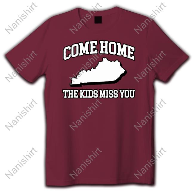 Come Home The Kids Miss You Shirts