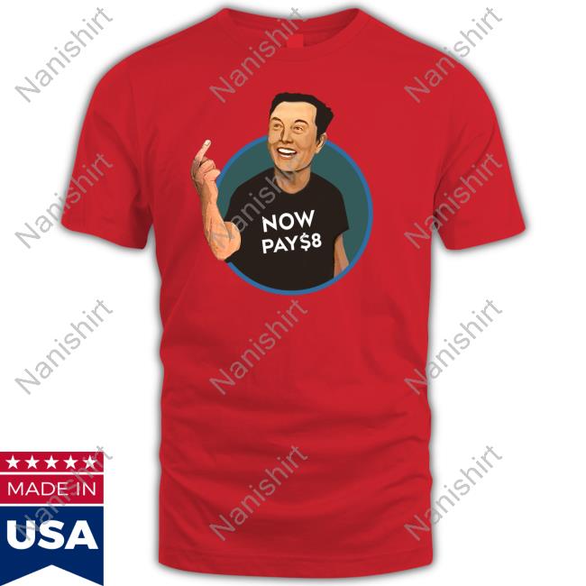 Elon Musk Now Pay $8 Tee Shirt