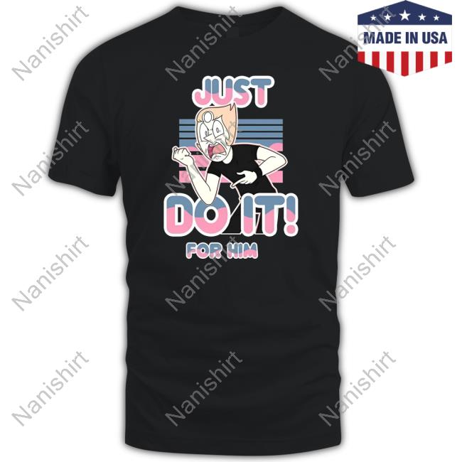 Official Steven Universe Pearl Just Do It For Him T Shirt