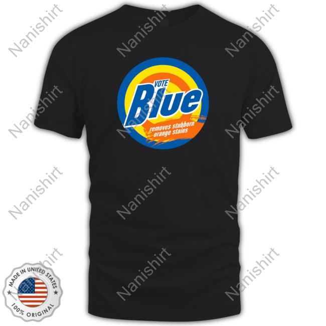 Vote Blue Removes Stubborn Orange Stains T Shirt