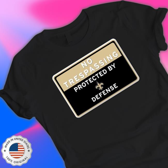 No Trespassing Protected By New Orleans Saints Defense Tee Shirt