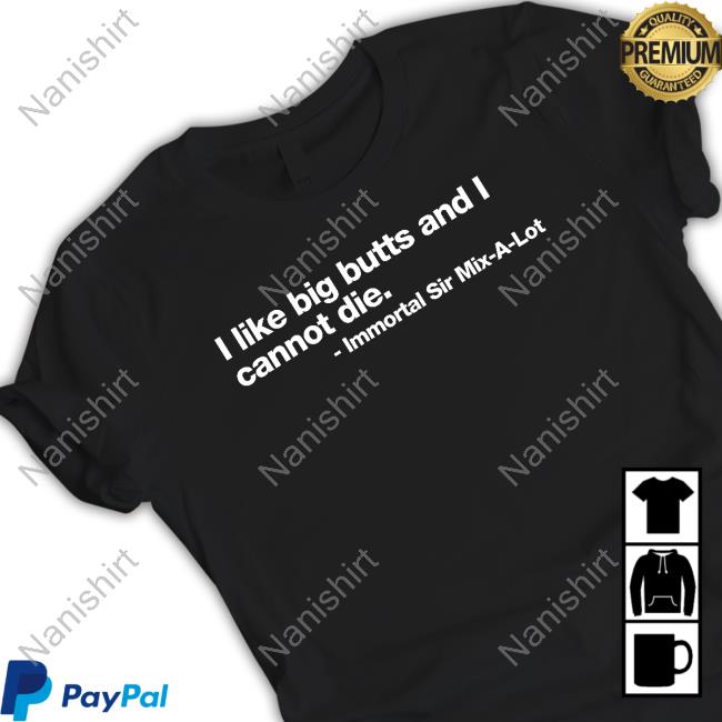 I Like Big Butts And I Cannot Die Immortal Sir Mix-A-Lot Sweatshirt