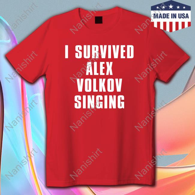 I Survived Alex Volkov Singing Tee Mrlarscn I Survived Alex Volkov Singing Long Sleeve T Shirt