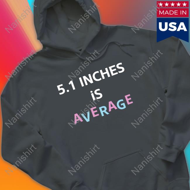 5.1 Inches Is Average Shirt 5.1 Inches Is Average T Shirts