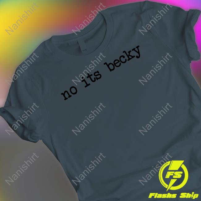 No Its Becky Shirt Taylor Throwbacks No Its Becky Shirt