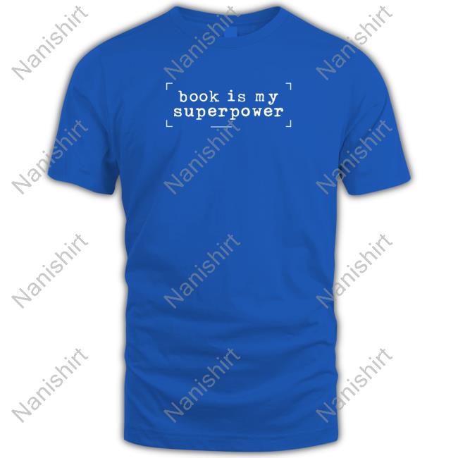 Book Is My Superpower Shirts