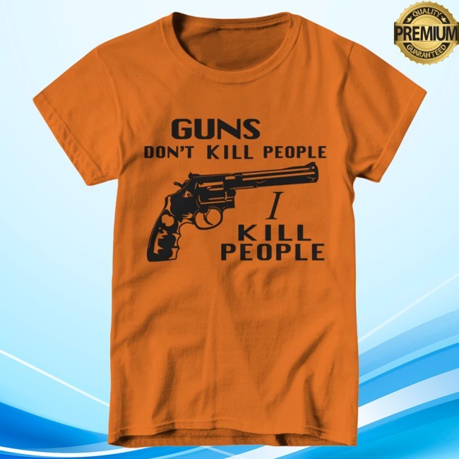 Official Guns Don't Kill People, I Kill People Shirt - Fivefingertees
