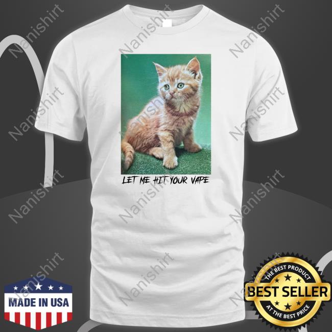Let Me Hit Your Vape Shirt