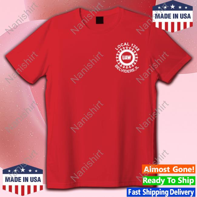 Local 1268 Uaw Belvidere Il We Are Belvidere T-Shirt