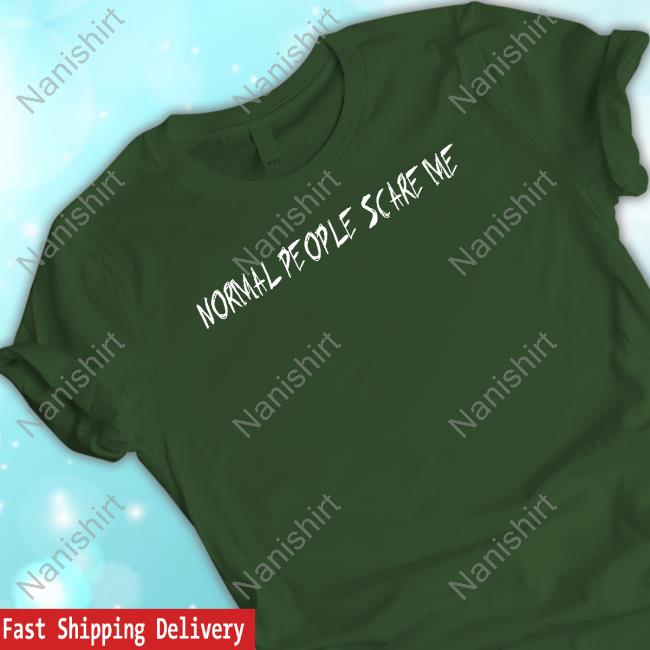 Normal People Scare Me T Shirts